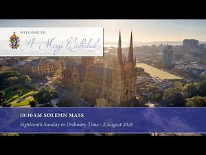 10:30am Solemn Mass at St Mary's Cathedral Sydney Eighteenth Sunday in Ordinary Time 2 August 2026