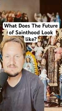 What Does The Future of Sainthood Look Like In The Catholic Church?