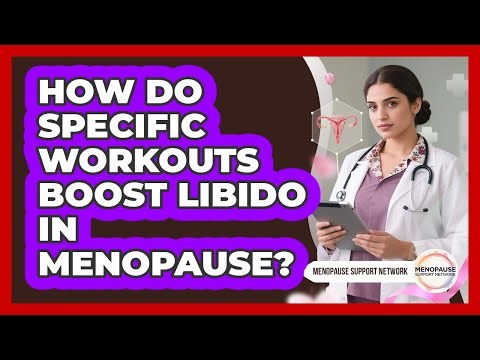 How Do Specific Workouts Boost Libido In Menopause? - Menopause Support Network