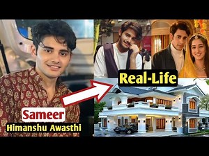 Himanshu Awasthi (Sameer) Real Life Style Biography Family House Age Girlfriend