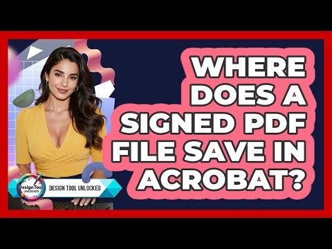 Where Does A Signed PDF File Save In Acrobat?