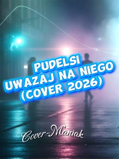 🔥 Pudelsi – Uważaj Na Niego ❤️ Cover 2026 | Cover-Maniak #DanceVibes #DiscoRemix #cover #PartyTime #music