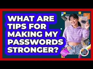 What Are Tips for Making My Passwords Stronger?