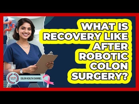 What Is Recovery Like After Robotic Colon Surgery?