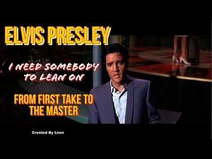 Elvis Presley - I Need Somebody To Lean On - From First Take to the Master