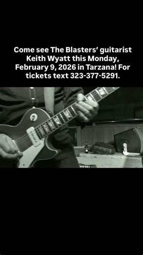 Come see The Blasters’ guitarist Keith Wyatt this Monday, February 9, 2026 in Tarzana! For tickets text 323-377-5291. | Cadillac Zack Presents The Best Blues In Southern California