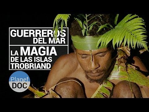 La Magia de las Islas Trobriand. Guerreros del Mar | Tribus y Etnias - Planet Doc