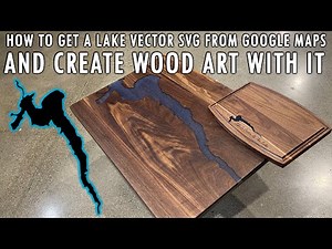 How To Get Lake Vector SVGs From Google Maps & Create Create Custom CNC & Laser Wood Art With It