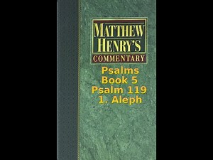 Matthew Henry's Commentary on the Whole Bible. Audio produced by Irv Risch. Psalm, Psalm 119 1 Aleph