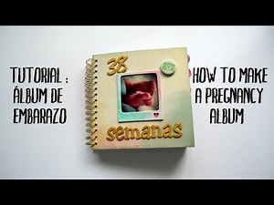 Tutorial scrapbooking: Mi álbum de embarazo
