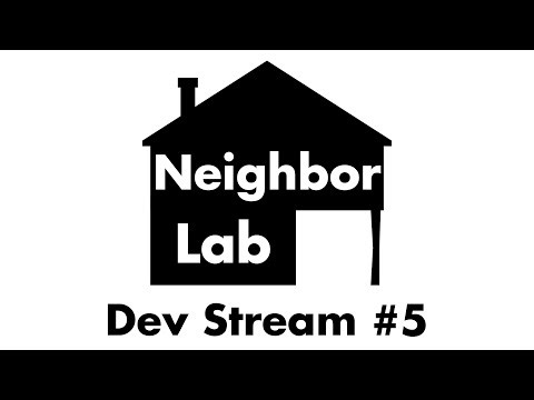 Neighbor Lab Dev Stream #5
