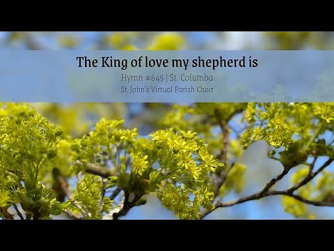The King of love my shepherd is, Hymn #645 | Hymnal 1982