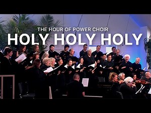 Holy Holy Holy - Hour of Power Choir