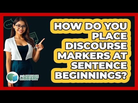 How Do You Place Discourse Markers At Sentence Beginnings?