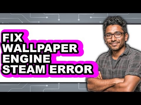 How to Fix Wallpaper Engine Steam Error (full Guide)