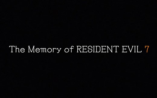 The Memory of RESIDENT EVIL 7