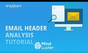 Mind Luster - Learn Email Header Analysis Tutorial Email Header Analysis Steps Cyber Security Tutorial Simplilearn