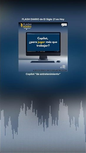 SHORT: Copilot “de entretenimiento” | FLASH DIARIO de El Siglo 21 es Hoy