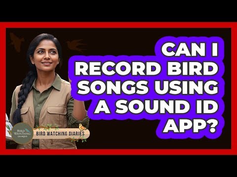 Can I Record Bird Songs Using A Sound ID App?
