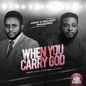 DOWNLOAD: When You Carry God – by Jimmy D. Psalmist ft. Emmasings | Mp3   Video   Lyrics