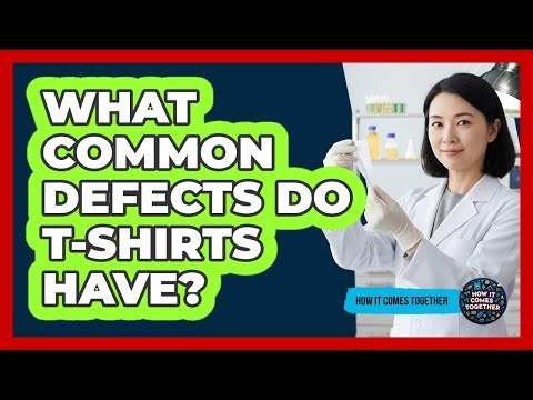 What Common Defects Do T-Shirts Have?