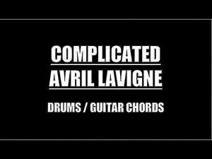 Avril Lavigne - Complicated (Drums, Guitar Chords & Lyrics)