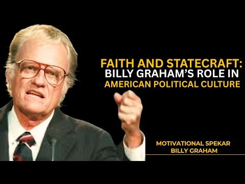 Faith and Statecraft: Billy Graham’s Role in American Political Culture|| BILLY GRAHAM