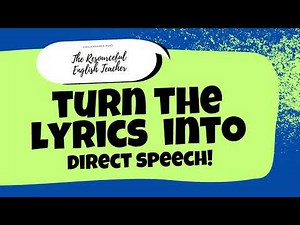Reported Speech: Turn the lyrics into Direct Speech
