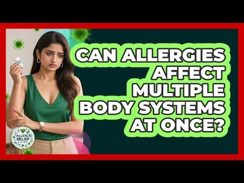 Can Allergies Affect Multiple Body Systems At Once? - Allergy Relief Guide