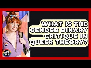 What Is The Gender Binary Critique In Queer Theory? - Queer Teens United