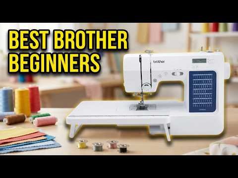 Best Brother Sewing Machine For Beginners 2026: Top 9 Ranked for New Sewers