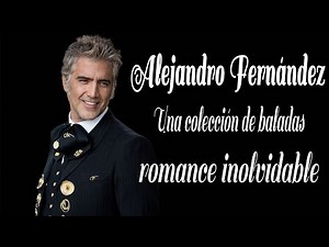 Alejandro Fernández 💿 Colección de baladas románticas inolvidables | Canciones que tocan el alma 🎵
