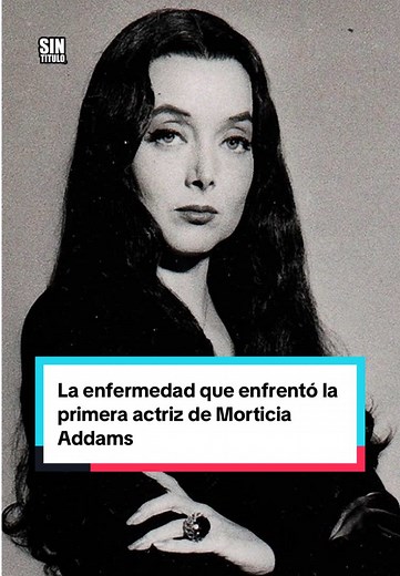La enfermedad de la primera actriz de Morticia Addams