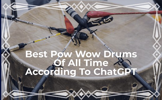 Top 10 Pow Wow Drum Groups of All Time - According To ChatGPT