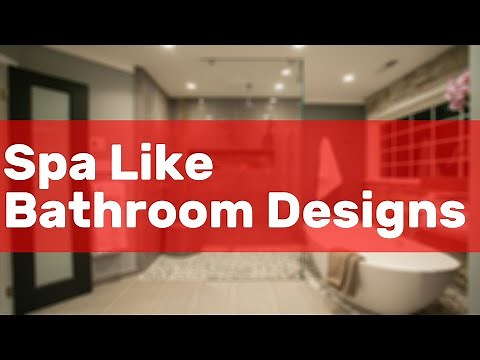 Spa Like Bathroom Designs