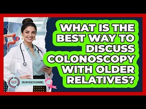 What Is The Best Way To Discuss Colonoscopy With Older Relatives? - Colon Health Channel