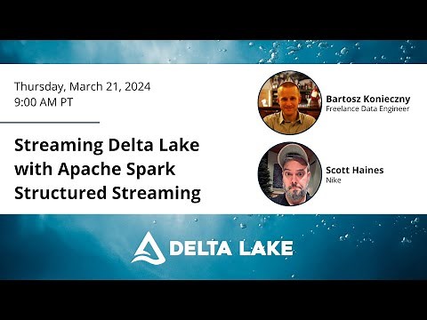 Delta Lake Deep Dive: Streaming Delta Lake with Apache Spark Structured Streaming