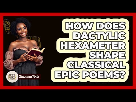 How Does Dactylic Hexameter Shape Classical Epic Poems? - Tales And Texts