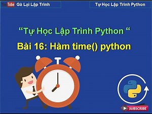 Bai16: Hàm time python - python căn bản cho người mới - Tự học lập trình python
