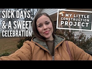 Sick Days, Sweet Celebrations & My Little Construction Project
