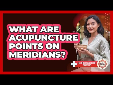 What Are Acupuncture Points On Meridians?