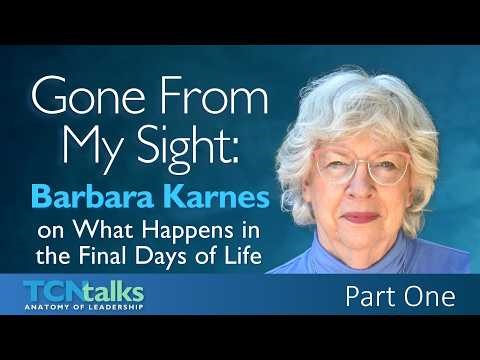 Gone From My Sight: Barbara Karnes on What Happens in the Final Days of Life | Part On