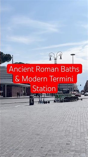 Ancient Roman Baths & Modern Termini Station