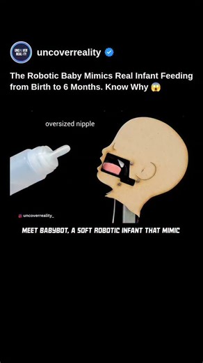 Uncover Reality | From Science to Space on Instagram: "🤖👶 BabyBot: The Robotic Baby That Mimics Real Infant Feeding from Birth to 6 Months Researchers from CREATE Lab, EPFL, and Nestlé Research Lausanne have developed BabyBot, a soft robotic infant that mimics how real babies feed from birth to six months old. Built using soft robotics and advanced sensors, BabyBot has a realistic mouth, soft tongue, and neural circuits that replicate feeding behaviors like suckling, swallowing, and even gaggi
