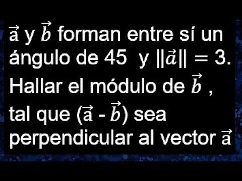 Modulo de un vector si los vectores forman un angulo de 45 y a-b es perpendicular al vector a