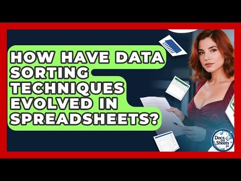 How Have Data Sorting Techniques Evolved In Spreadsheets? - Docs and Sheets Pro