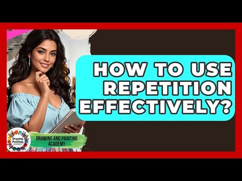 How To Use Repetition Effectively? - Drawing and Painting Academy