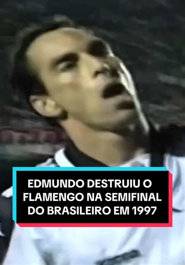 Edmundo destruiu o Flamengo na semifinal do Brasileiro 1997