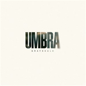 ALBUM REVIEW: Umbra - Grayscale - Distorted Sound Magazine