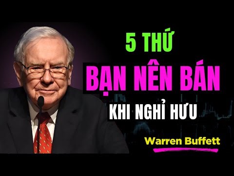 Warren Buffett: 5 Thứ Bạn Nên Bán Trước Tuổi Nghỉ Hưu | TRÍ TUỆ TÀI CHÍNH
